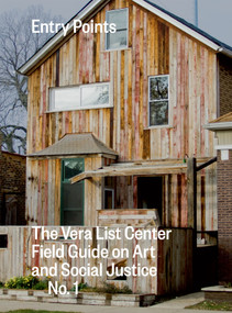 Entry Points (The Vera List Center Field Guide on Art and Social Justice No. 1) by Carin Kuoni, Chelsea Haines, 9780822362005