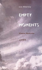 Empty Moments (Cinema, Modernity, and Drift) by Leo Charney, 9780822320906