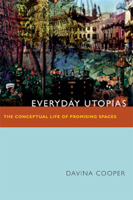 Everyday Utopias (The Conceptual Life of Promising Spaces) by Davina Cooper, 9780822355694
