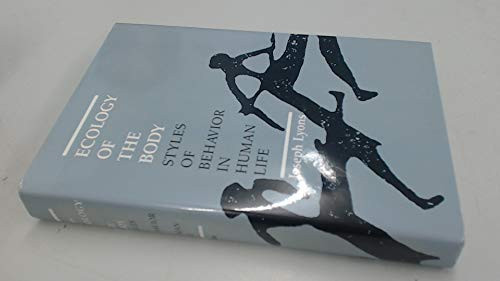 Ecology of the Body (Styles of Behavior in Human Life) by Joseph Lyons, 9780822307105
