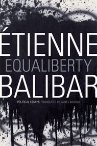Equaliberty (Political Essays) by Étienne Balibar, James Ingram, 9780822355649