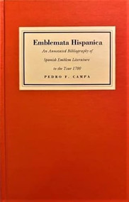 Emblemata Hispanica (An Annotated Bibliography of Spanish Emblem Literature to the Year 1700) by Pedro F. Campa, 9780822310310