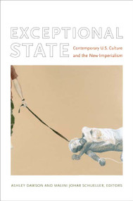 Exceptional State (Contemporary U.S. Culture and the New Imperialism) by Ashley Dawson, Malini Johar Schueller, 9780822338208
