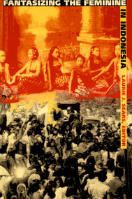 Fantasizing the Feminine in Indonesia by Laurie J. Sears, 9780822316961