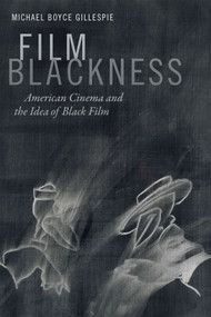 Film Blackness (American Cinema and the Idea of Black Film) by Michael Boyce Gillespie, 9780822362265