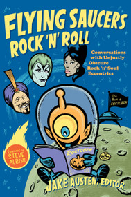 Flying Saucers Rock 'n' Roll (Conversations with Unjustly Obscure Rock 'n' Soul Eccentrics) by Jake Austen, 9780822348498