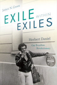Exile within Exiles (Herbert Daniel, Gay Brazilian Revolutionary) by James N. Green, 9781478000860