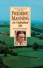 Frederic Manning (An Unfinished Life) by Jonathan L. Marwil, 9780822308034