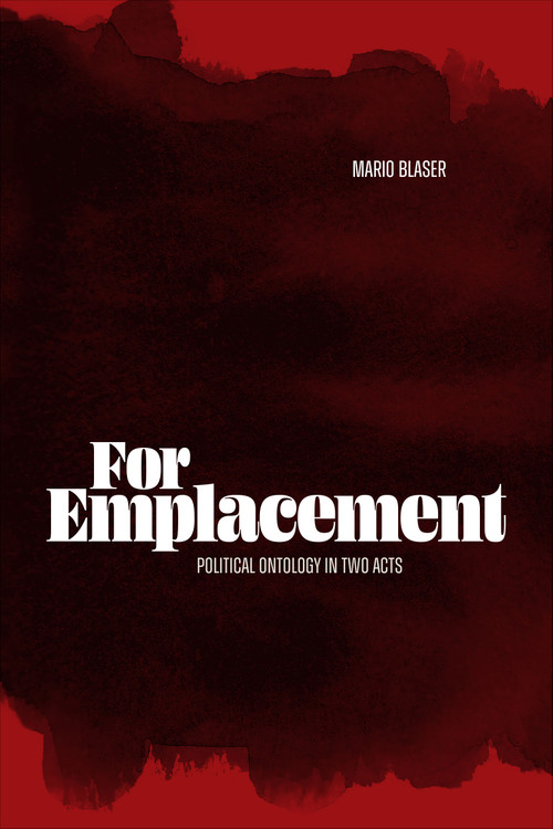 For Emplacement (Political Ontology in Two Acts) by Mario Blaser, 9781478031291