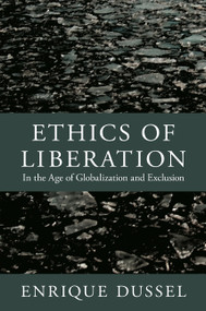 Ethics of Liberation (In the Age of Globalization and Exclusion) by Enrique Dussel, Alejandro A. Vallega, Nelson Maldonado-Torres, Eduardo Mendieta, Yolanda Angulo, Camilo Pérez-Bustillo, 9780822352129