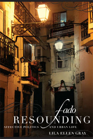 Fado Resounding (Affective Politics and Urban Life) by Lila Ellen Gray, 9780822354710