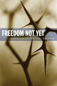 Freedom Not Yet (Liberation and the Next World Order) by Kenneth Surin, 9780822346319