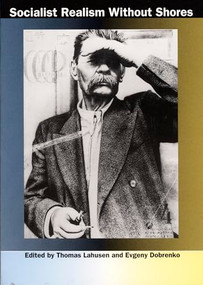Socialist Realism without Shores by Thomas Lahusen, Evgeny Dobrenko, 9780822319412