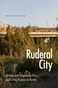 Ruderal City (Ecologies of Migration, Race, and Urban Nature in Berlin) by Bettina Stoetzer, 9781478018605