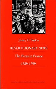 Revolutionary News (The Press in France, 1789-1799) by Jeremy Popkin, 9780822309970