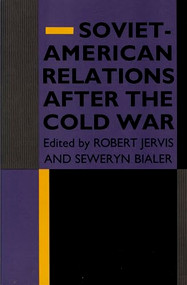 Soviet-American Relations After the Cold War by Robert Jervis, Seweryn Bialer, 9780822310983