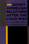 Soviet-American Relations After the Cold War by Robert Jervis, Seweryn Bialer, 9780822310983