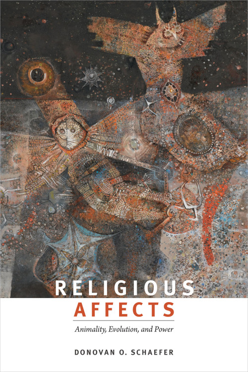 Religious Affects (Animality, Evolution, and Power) by Donovan O. Schaefer, 9780822359906