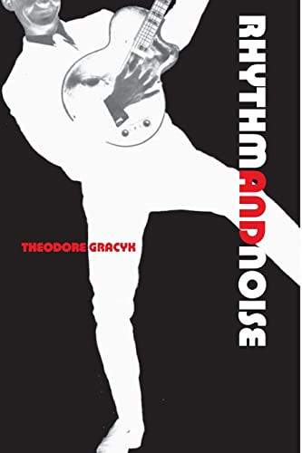 Rhythm and Noise (An Aesthetics of Rock) by Theodore Gracyk, 9780822317432