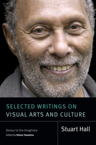 Selected Writings on Visual Arts and Culture (Detour to the Imaginary) by Stuart Hall, Gilane Tawadros, 9781478030331
