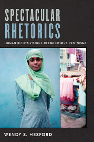 Spectacular Rhetorics (Human Rights Visions, Recognitions, Feminisms) by Wendy Hesford, 9780822349518