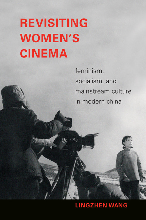 Revisiting Women's Cinema (Feminism, Socialism, and Mainstream Culture in Modern China) by Lingzhen Wang, 9781478010807