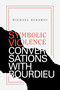 Symbolic Violence (Conversations with Bourdieu) by Michael  Burawoy, 9781478006473