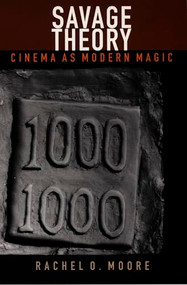 Savage Theory (Cinema as Modern Magic) by Rachel O. Moore, 9780822323549