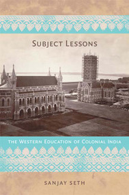 Subject Lessons (The Western Education of Colonial India) by Sanjay Seth, 9780822341055