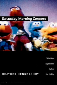 Saturday Morning Censors (Television Regulation before the V-Chip) by Heather Hendershot, 9780822322405