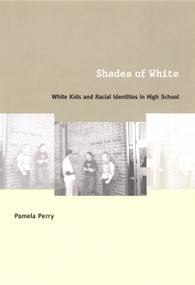 Shades of White (White Kids and Racial Identities in High School) by Pamela Perry, 9780822328926