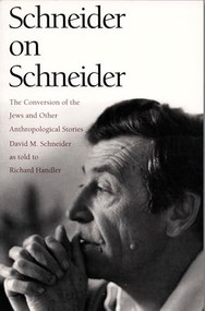 Schneider on Schneider (The Conversion of the Jews and Other Anthropological Stories) by David M. Schneider, Richard Handler, 9780822316916