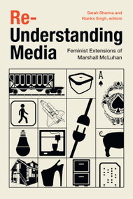 Re-Understanding Media (Feminist Extensions of Marshall McLuhan) by Sarah Sharma, Rianka Singh, 9781478017875