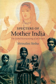 Specters of Mother India (The Global Restructuring of an Empire) by Mrinalini Sinha, 9780822337959