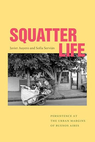 Squatter Life (Persistence at the Urban Margins of Buenos Aires) - 9781478031505 by Javier Auyero, Sofía Servián, 9781478031505