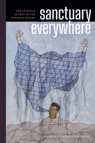 Sanctuary Everywhere (The Fugitive Sacred in the Sonoran Desert) - 9781478030607 by Barbara Andrea Sostaita, 9781478030607