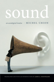 Sound (An Acoulogical Treatise) by Michel Chion, James A Steintrager, 9780822360391