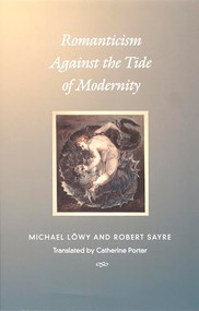 Romanticism Against the Tide of Modernity by Michael Löwy, Robert Sayre, Catherine Porter, 9780822327943
