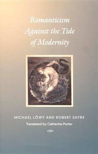 Romanticism Against the Tide of Modernity by Michael Löwy, Robert Sayre, Catherine Porter, 9780822327943
