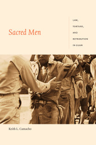 Sacred Men (Law, Torture, and Retribution in Guam) by Keith L. Camacho, 9781478006343