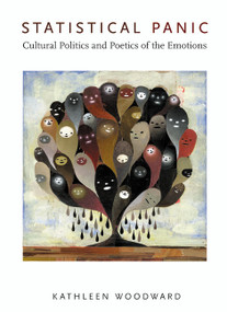 Statistical Panic (Cultural Politics and Poetics of the Emotions) by Kathleen Woodward, 9780822343776