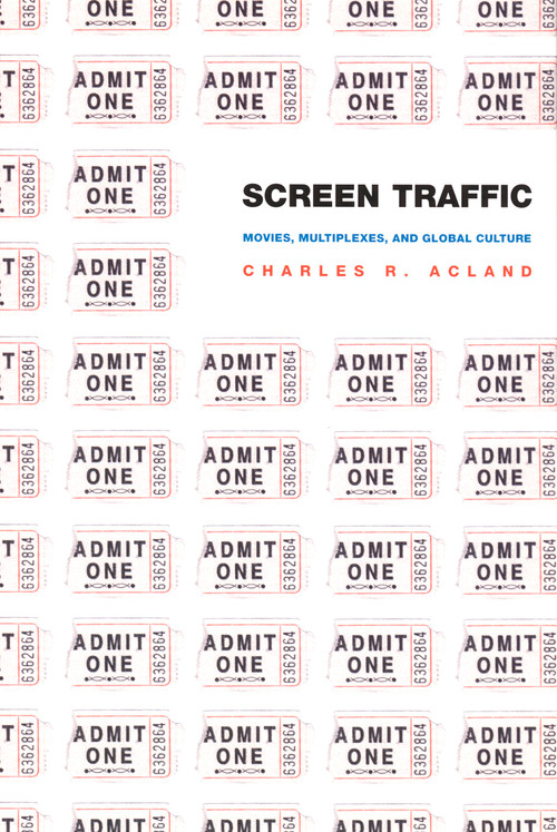 Screen Traffic (Movies, Multiplexes, and Global Culture) by Charles R. Acland, 9780822331636