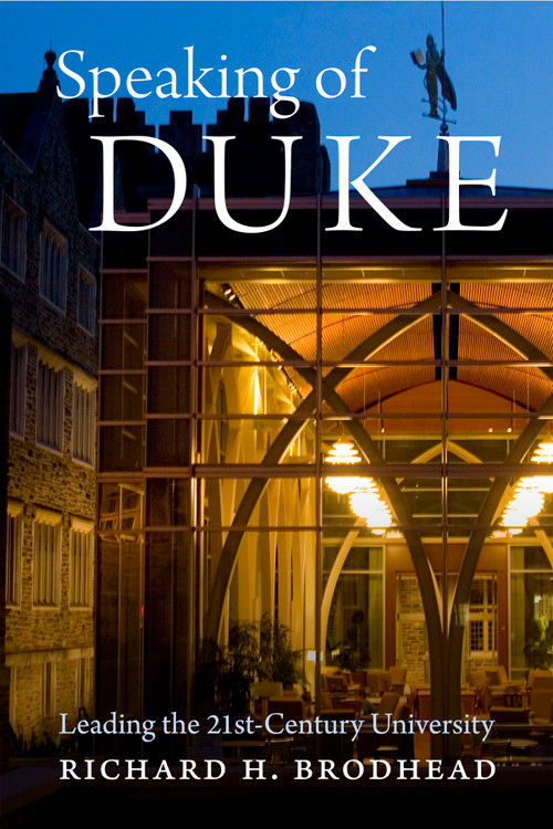 Speaking of Duke (Leading the Twenty-First-Century University) by Richard H. Brodhead, 9780822368847