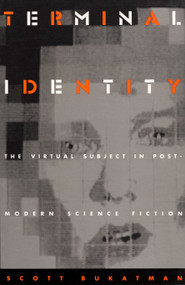 Terminal Identity (The Virtual Subject in Postmodern Science Fiction) by Scott Bukatman, 9780822313403