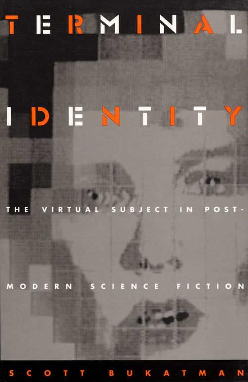 Terminal Identity (The Virtual Subject in Postmodern Science Fiction) by Scott Bukatman, 9780822313403