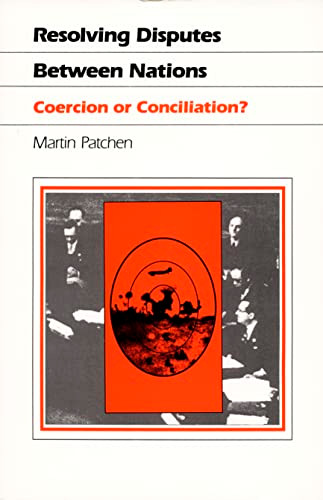 Resolving Disputes Between Nations (Coercion or Conciliation?) by Martin Patchen, 9780822308195