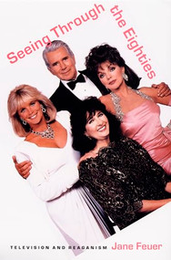 Seeing Through the Eighties (Television and Reaganism) by Jane Feuer, 9780822316879