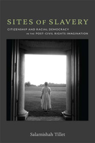 Sites of Slavery (Citizenship and Racial Democracy in the Post-Civil Rights Imagination) by Salamishah Tillet, 9780822352617