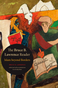 The Bruce B. Lawrence Reader (Islam beyond Borders) by Bruce B. Lawrence, Ali Altaf Mian, 9781478011293