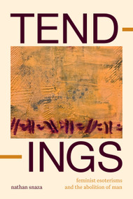 Tendings (Feminist Esoterisms and the Abolition of Man) by Nathan Snaza, 9781478030102